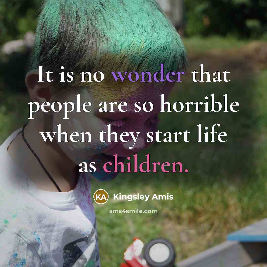 “It is no wonder that people are so horrible when…” quote by Kingsley Amis