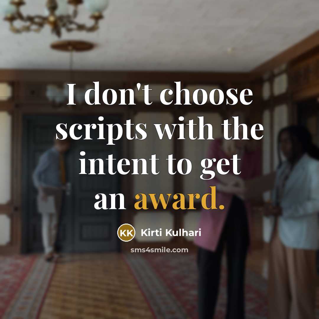 “I don't choose scripts with the intent to get an…” quote by Kirti Kulhari