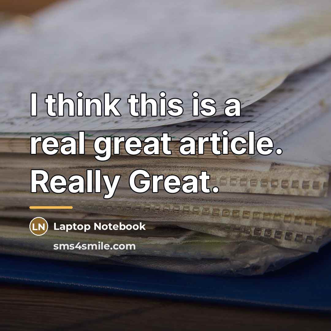 “I think this is a real great article. Really Great.…” quote by Laptop Notebook