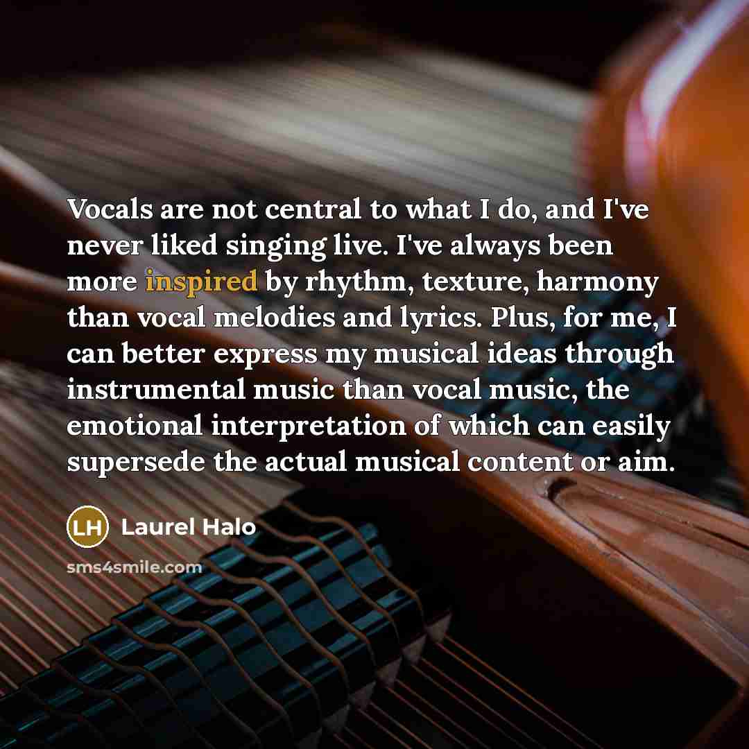 “Vocals are not central to what I do, and I've…” quote by Laurel Halo