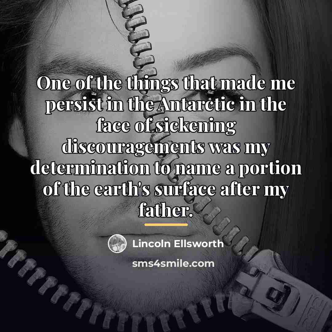 “One of the things that made me persist in the…” quote by Lincoln Ellsworth