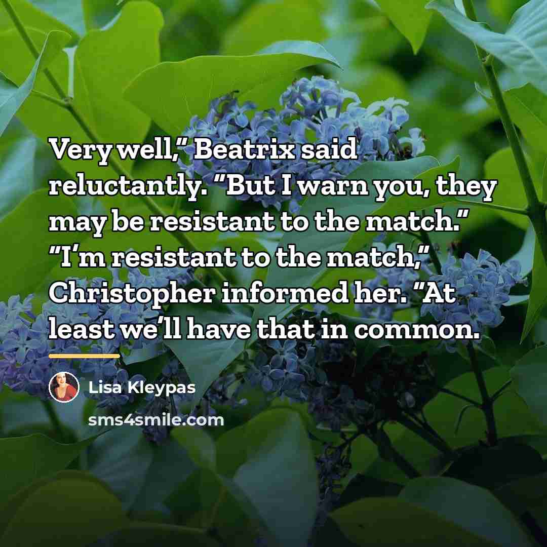 “Very well,” Beatrix said reluctantly. “But I warn you, they…” quote by Lisa Kleypas