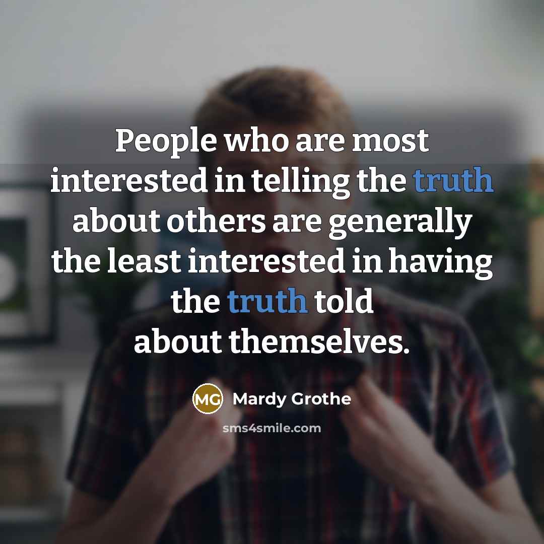 “People who are most interested in telling the truth about…” quote by Mardy Grothe
