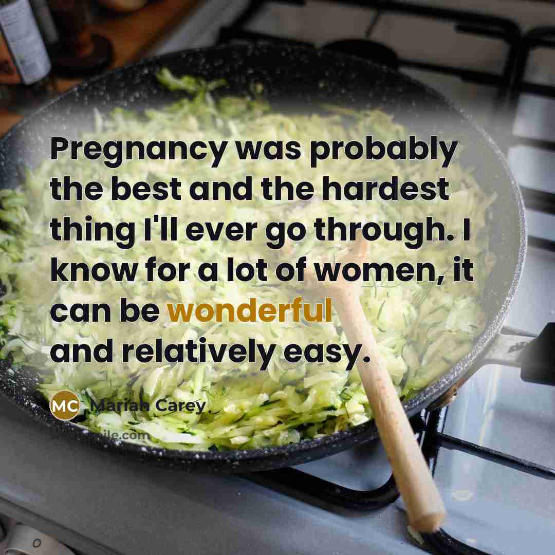 “Pregnancy was probably the best and the hardest thing I'll…” quote by Mariah Carey