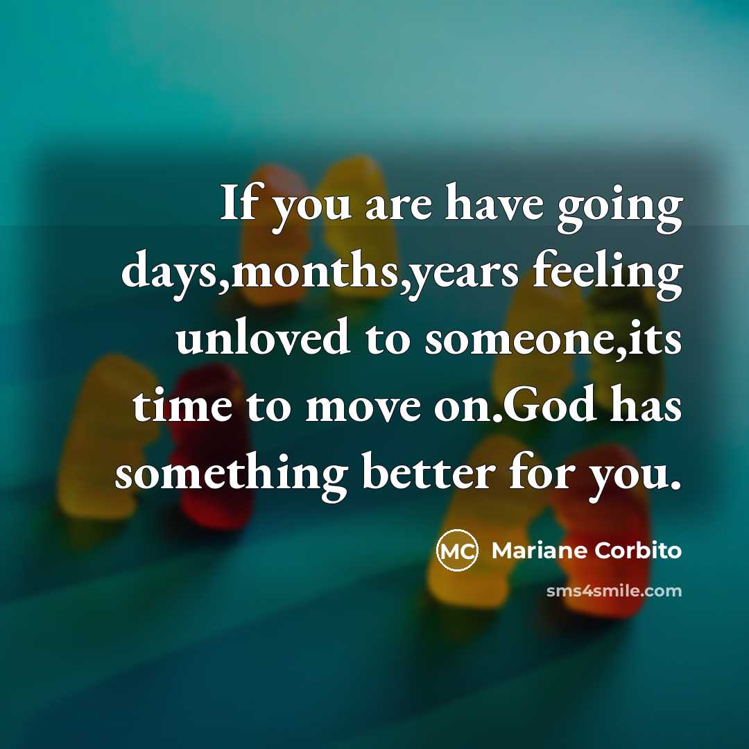“If you are have going days,months,years feeling unloved to someone,its…” quote by Mariane Corbito