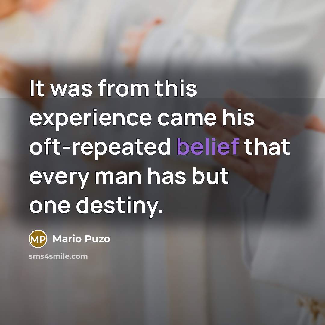 “It was from this experience came his oft-repeated belief that…” quote by Mario Puzo