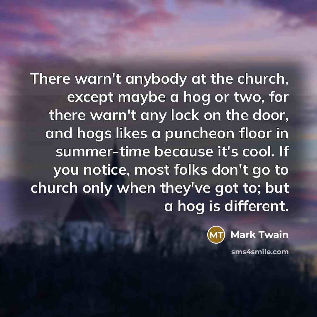 “There warn't anybody at the church, except maybe a hog…” quote by Mark Twain