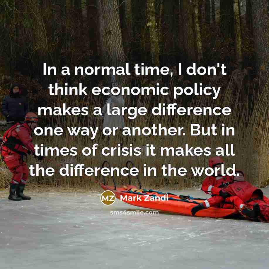 “In a normal time, I don't think economic policy makes…” quote by Mark Zandi