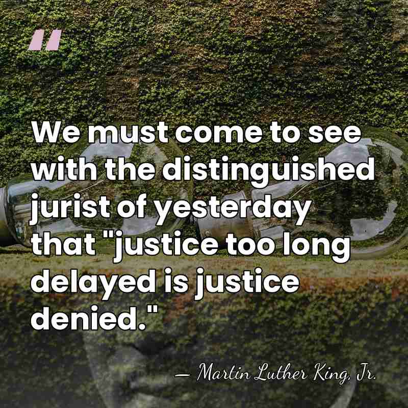 We must come to see with the distinguished jurist of yesterday that&hellip; - Martin Luther King, Jr.