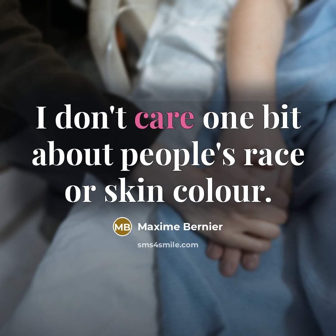 “I don't care one bit about people's race or skin…” quote by Maxime Bernier