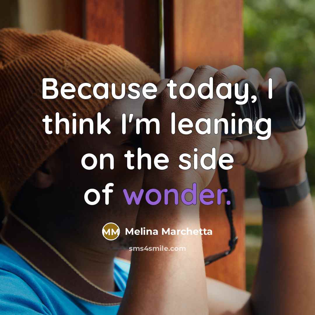 “Because today, I think I'm leaning on the side of…” quote by Melina Marchetta