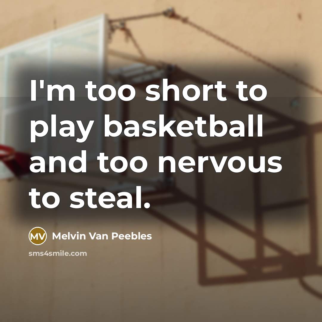 “I'm too short to play basketball and too nervous to…” quote by Melvin Van Peebles