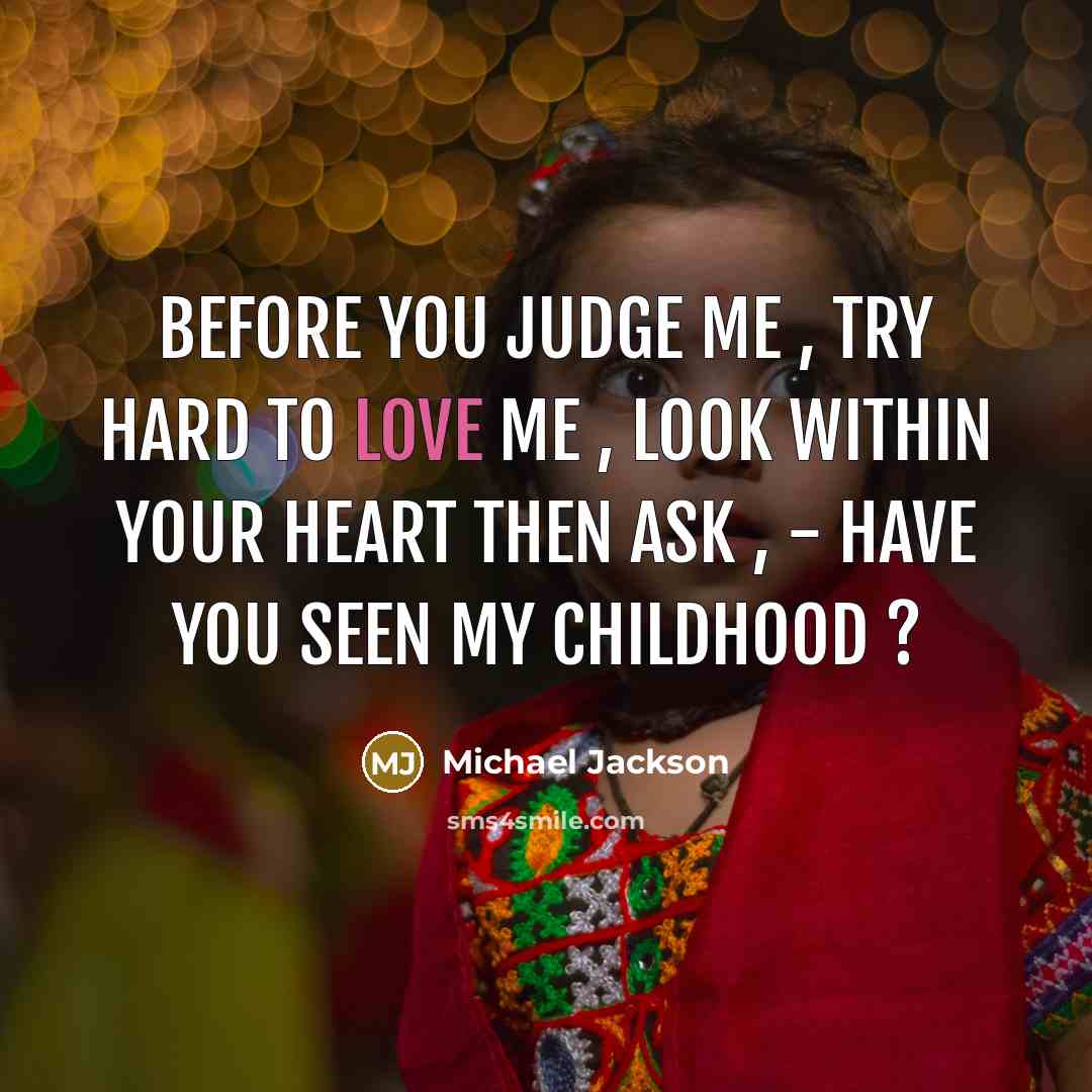 “Before you judge me , try hard to love me…” quote by Michael Jackson