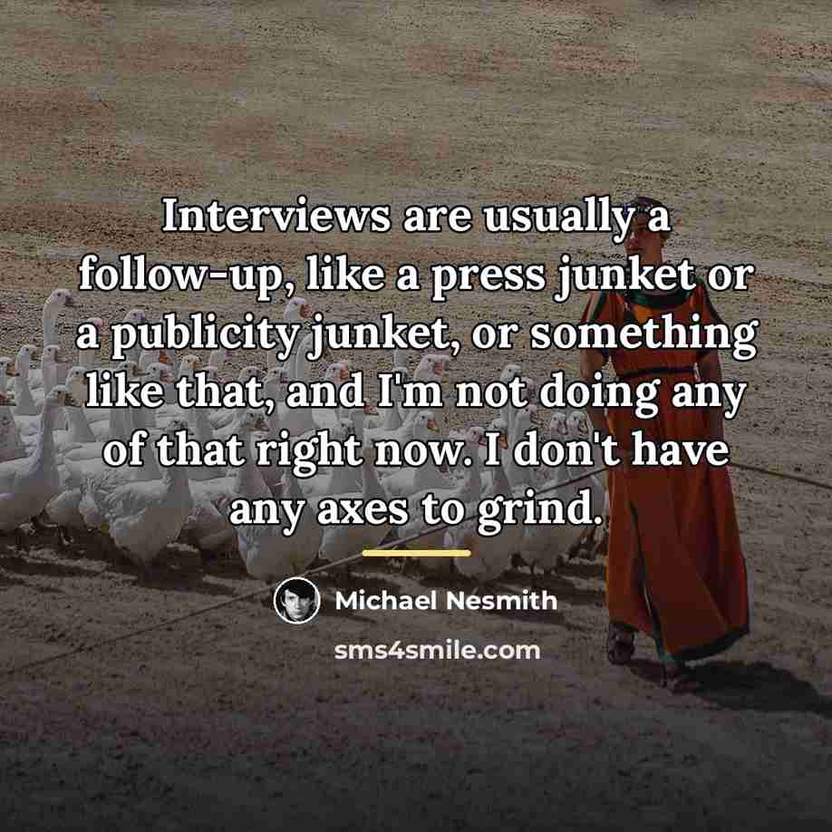 “Interviews are usually a follow-up, like a press junket or…” quote by Michael Nesmith