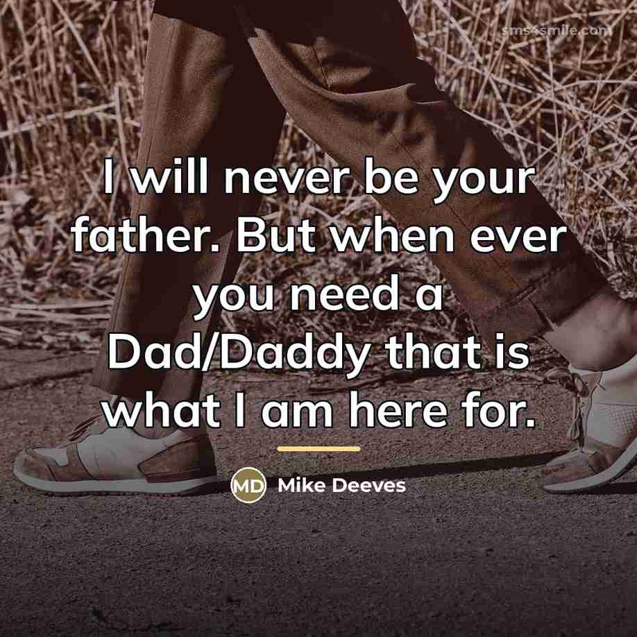 “I will never be your father. But when ever you…” quote by Mike Deeves