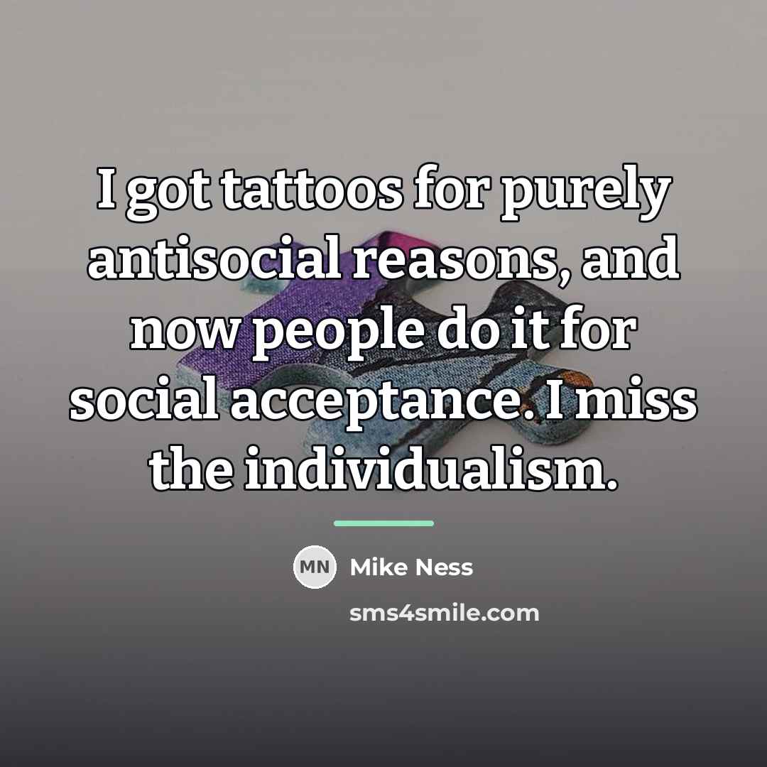 “I got tattoos for purely antisocial reasons, and now people…” quote by Mike Ness