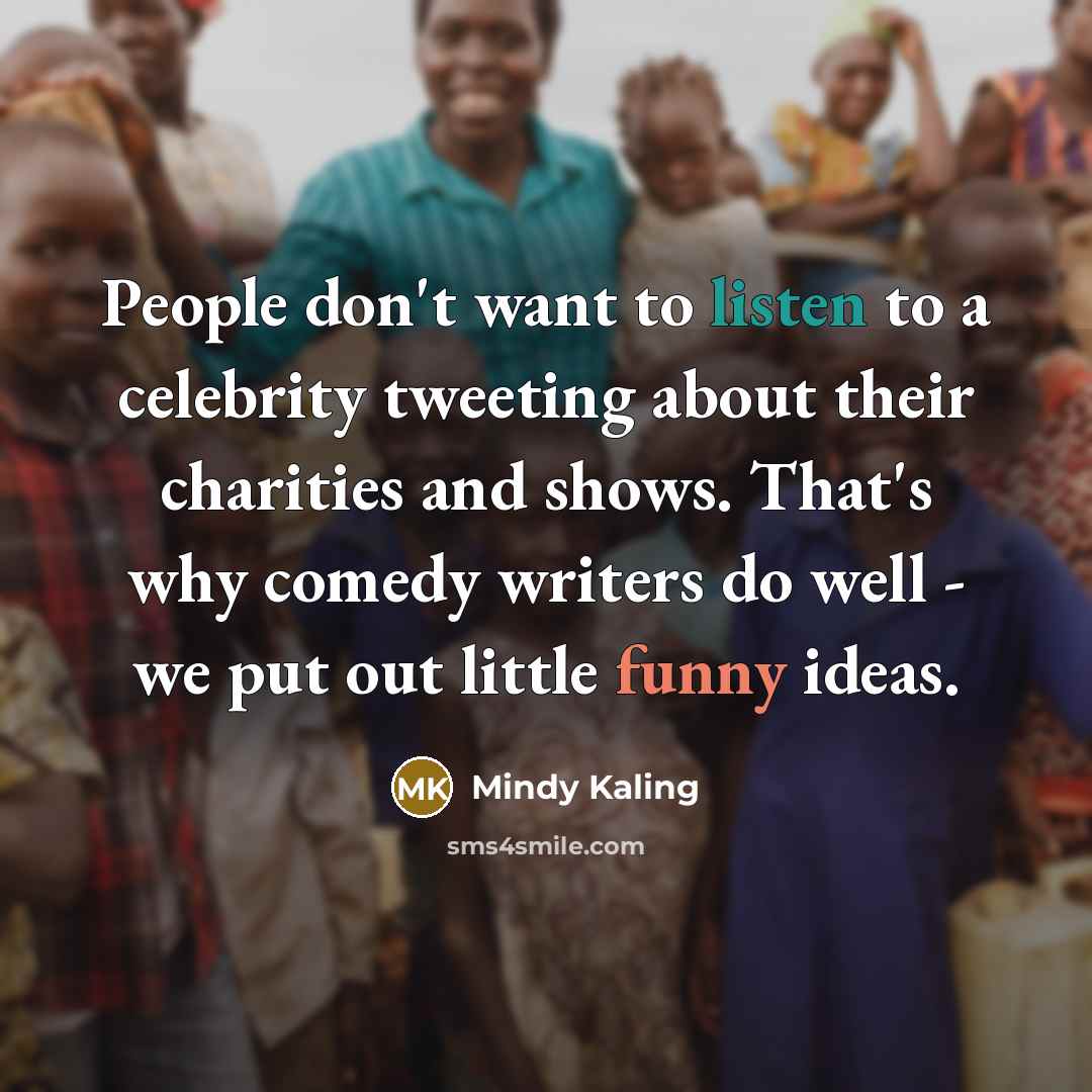 “People don't want to listen to a celebrity tweeting about…” quote by Mindy Kaling