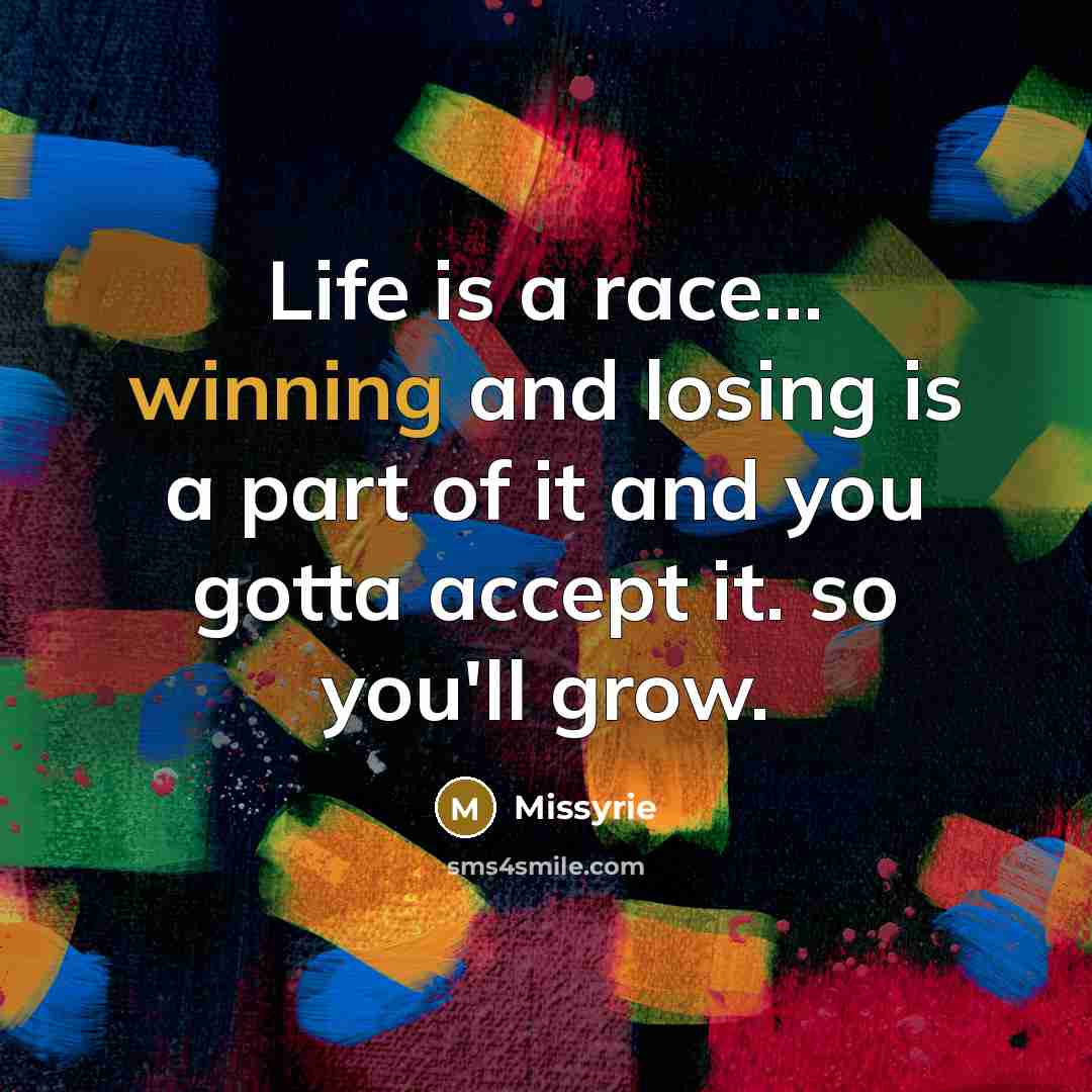 “Life is a race... winning and losing is a part…” quote by Missyrie