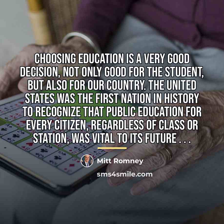 “Choosing education is a very good decision, not only good…” quote by Mitt Romney