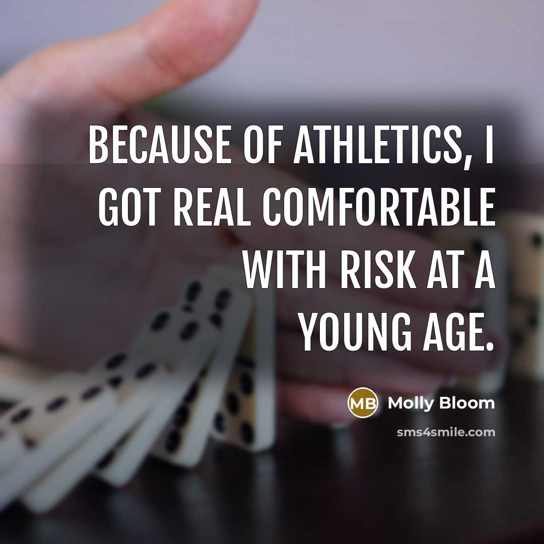 “Because of athletics, I got real comfortable with risk at…” quote by Molly Bloom