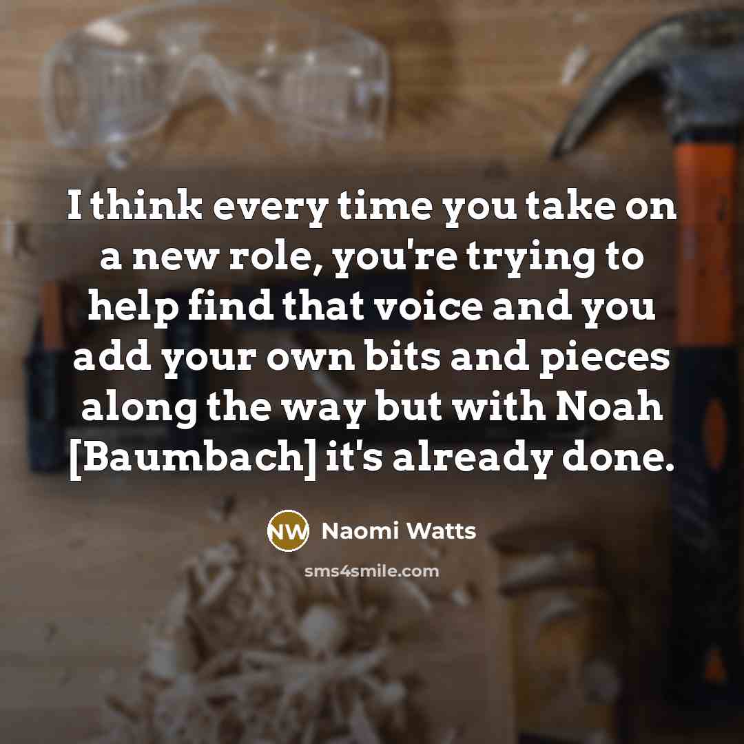 “I think every time you take on a new role,…” quote by Naomi Watts