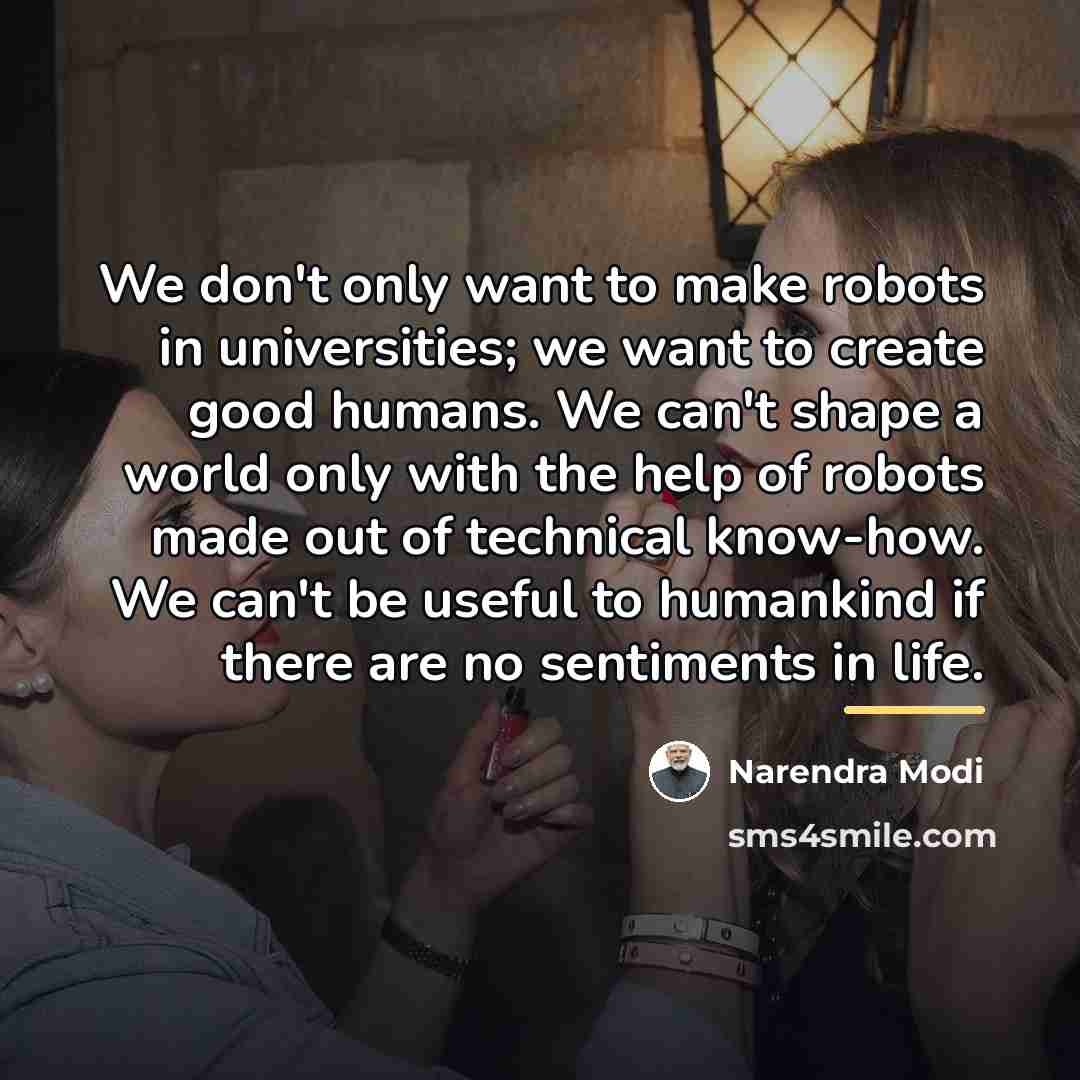 “We don't only want to make robots in universities; we…” quote by Narendra Modi