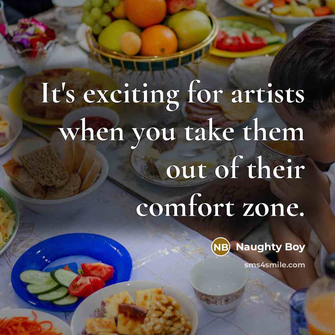 “It's exciting for artists when you take them out of…” quote by Naughty Boy