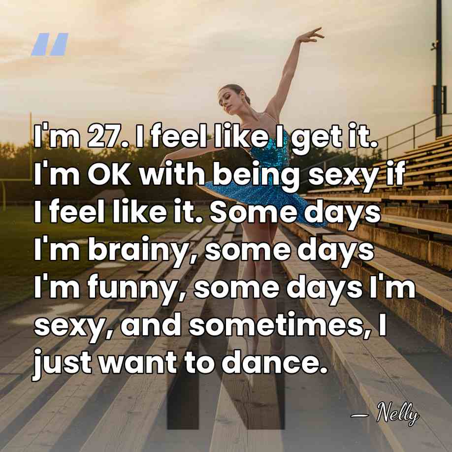 I'm 27. I feel like I get it. I'm OK with being&hellip; - Nelly