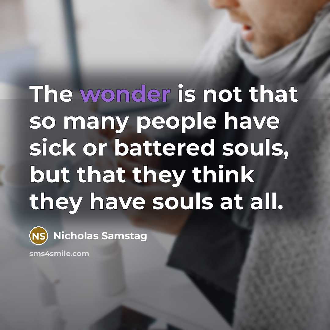 “The wonder is not that so many people have sick…” quote by Nicholas Samstag