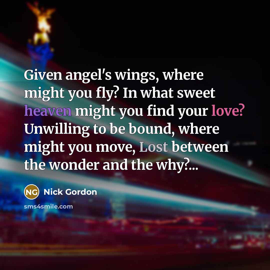 “Given angel's wings, where might you fly? In what sweet…” quote by Nick Gordon