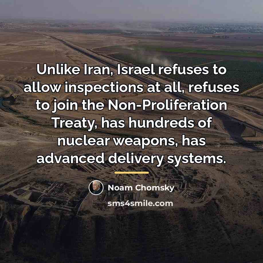 “Unlike Iran, Israel refuses to allow inspections at all, refuses…” quote by Noam Chomsky