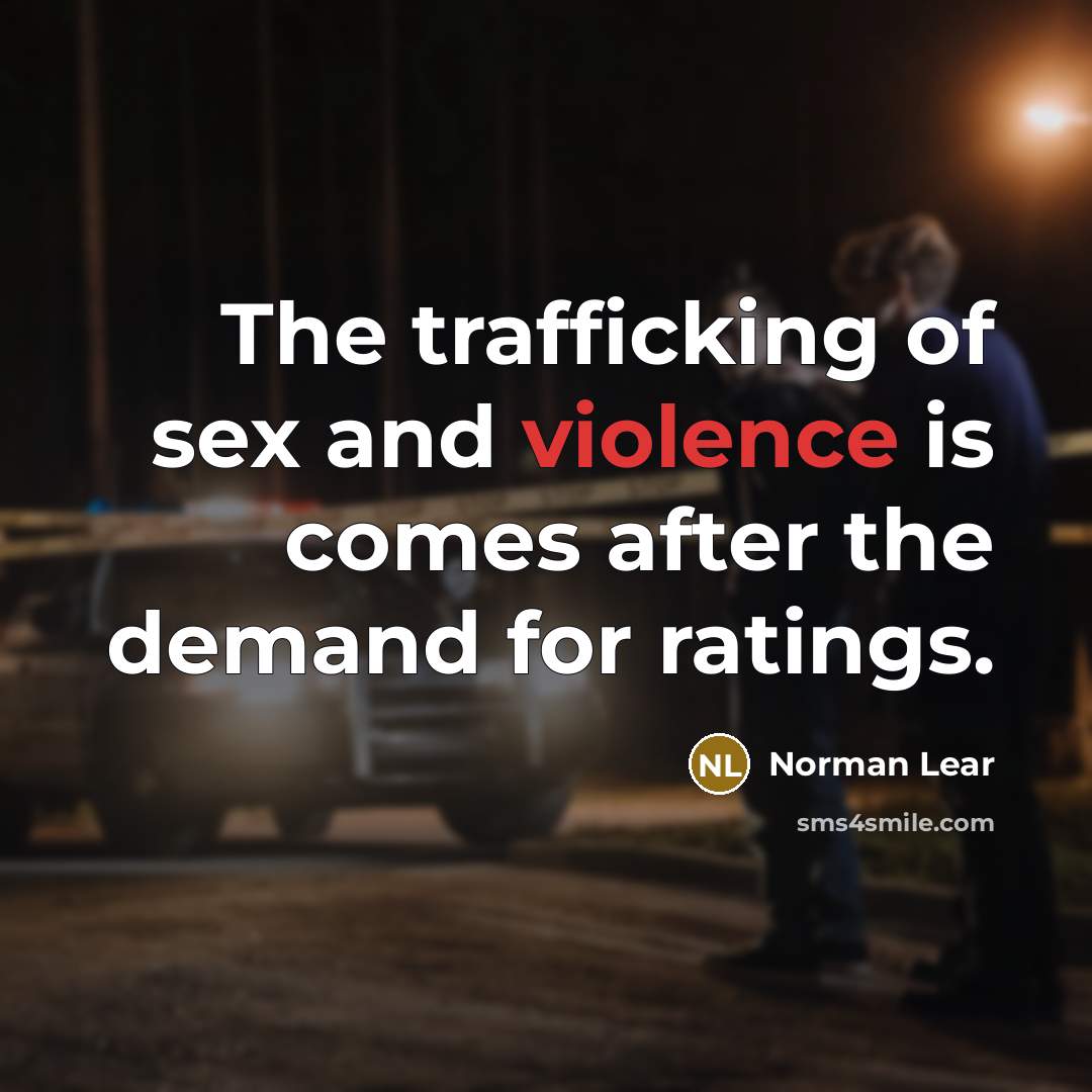 “The trafficking of sex and violence is comes after the…” quote by Norman Lear