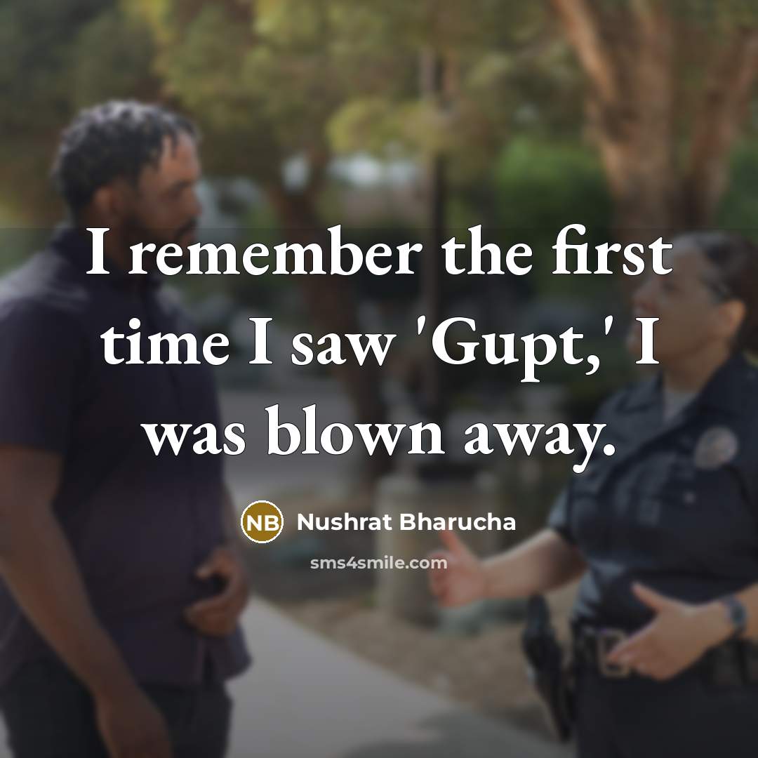 “I remember the first time I saw 'Gupt,' I was blown away.” quote by Nushrat Bharucha