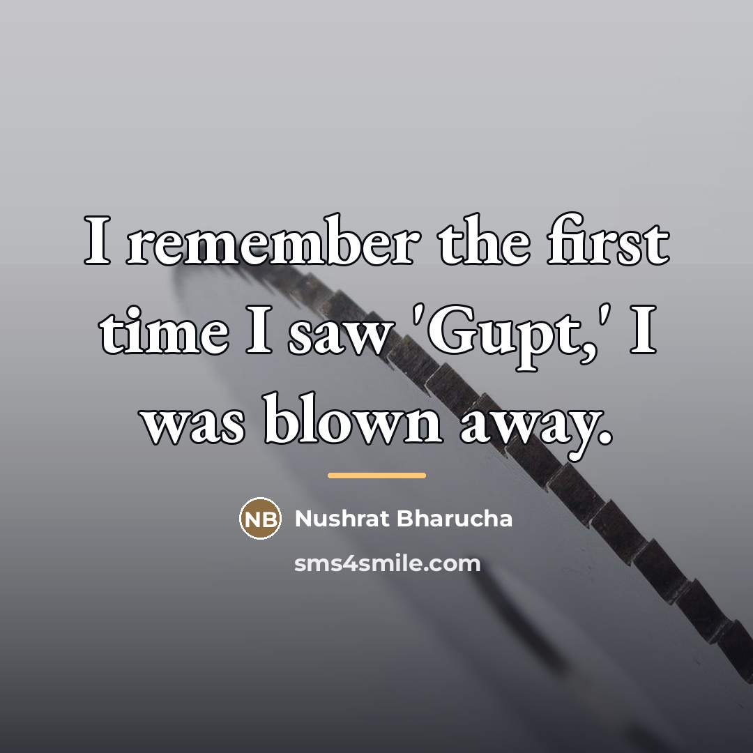 “I remember the first time I saw 'Gupt,' I was…” quote by Nushrat Bharucha