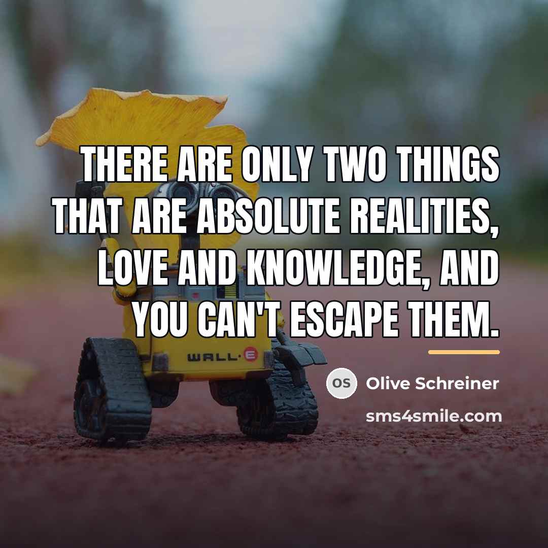 “There are only two things that are absolute realities, love…” quote by Olive Schreiner