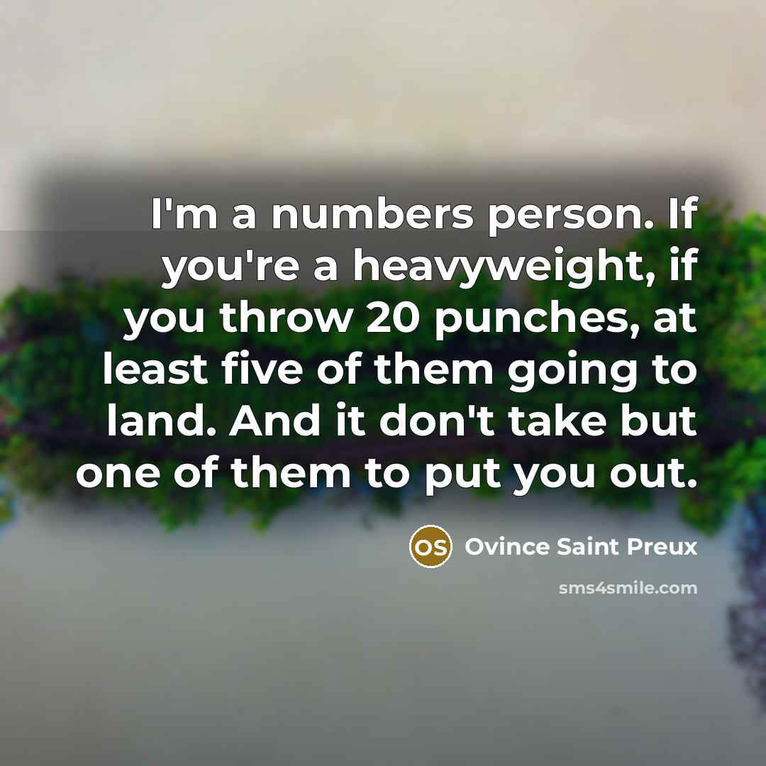 “I'm a numbers person. If you're a heavyweight, if you…” quote by Ovince Saint Preux
