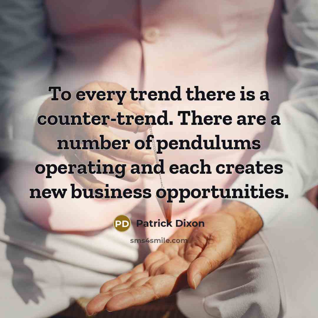 “To every trend there is a counter-trend. There are a…” quote by Patrick Dixon