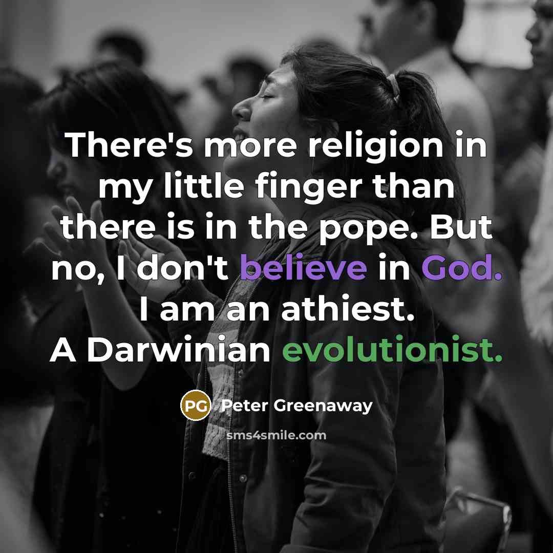 “There's more religion in my little finger than there is…” quote by Peter Greenaway