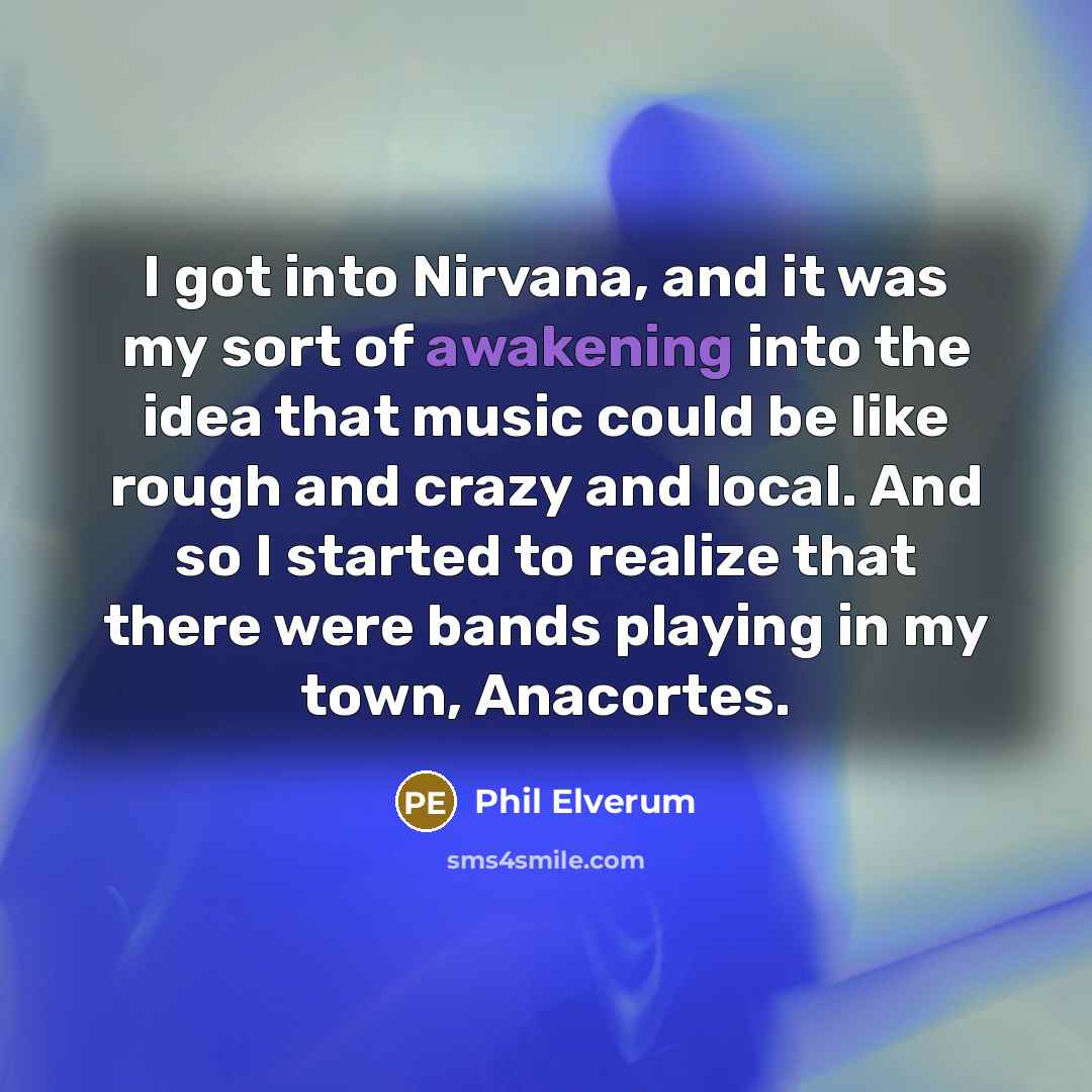 “I got into Nirvana, and it was my sort of…” quote by Phil Elverum