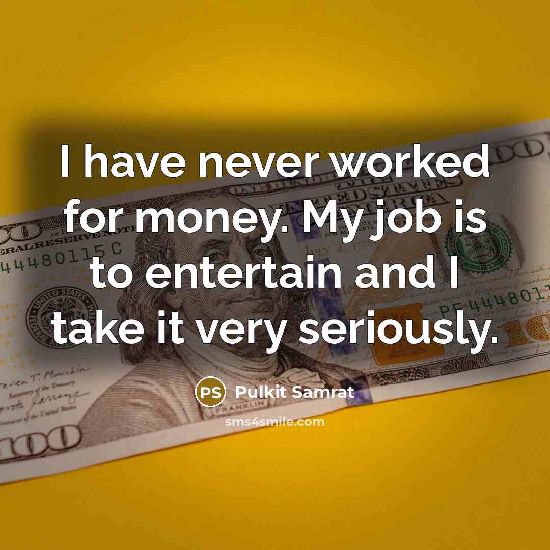 “I have never worked for money. My job is to…” quote by Pulkit Samrat