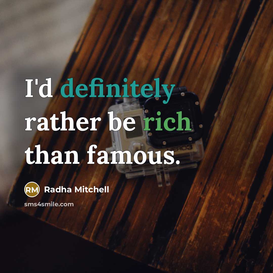 “I'd definitely rather be rich than famous.” quote by Radha Mitchell
