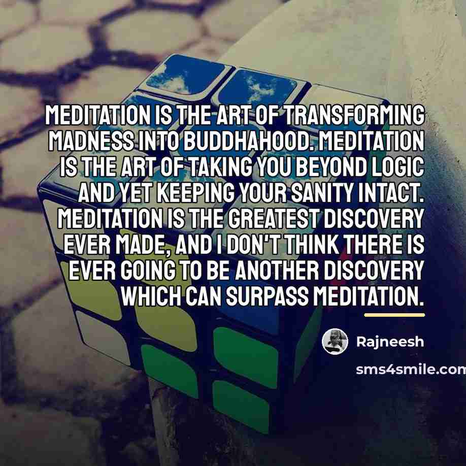 “Meditation is the art of transforming madness into Buddhahood. Meditation…” quote by Rajneesh