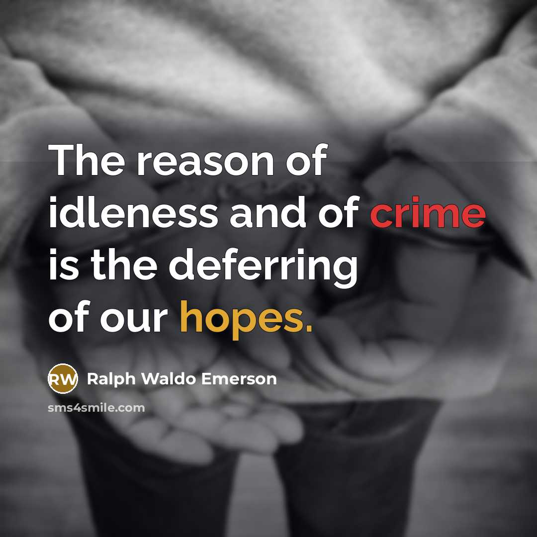 “The reason of idleness and of crime is the deferring…” quote by Ralph Waldo Emerson