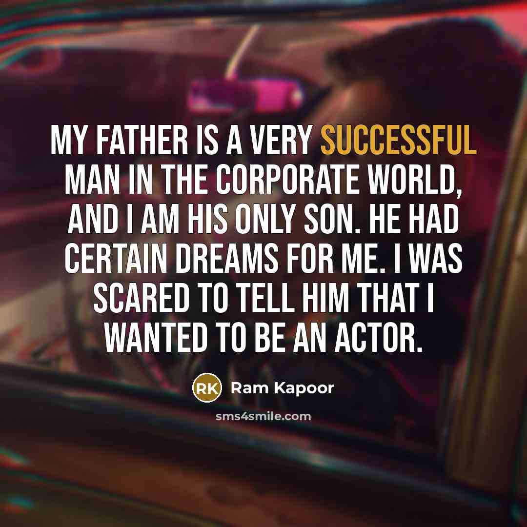 “My father is a very successful man in the corporate…” quote by Ram Kapoor