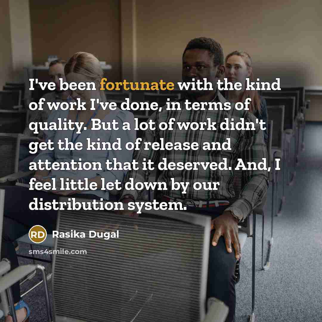 “I've been fortunate with the kind of work I've done,…” quote by Rasika Dugal
