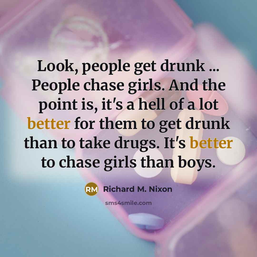“Look, people get drunk ... People chase girls. And the…” quote by Richard M. Nixon