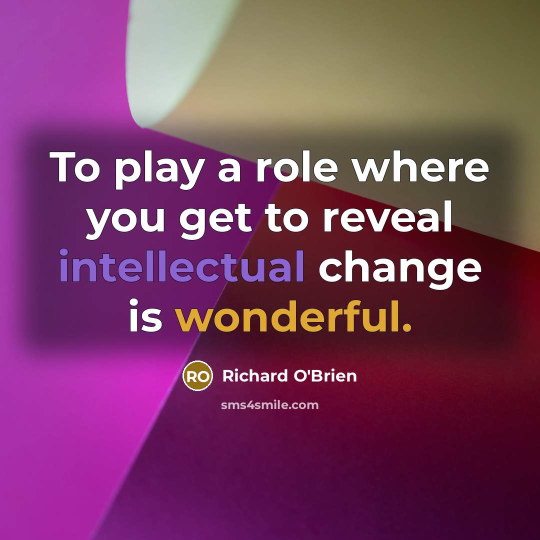 “To play a role where you get to reveal intellectual…” quote by Richard O'Brien