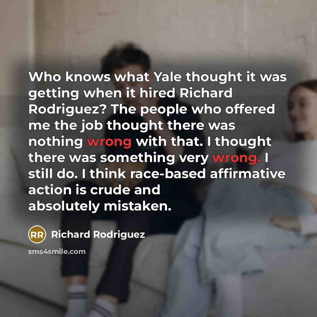 “Who knows what Yale thought it was getting when it…” quote by Richard Rodriguez