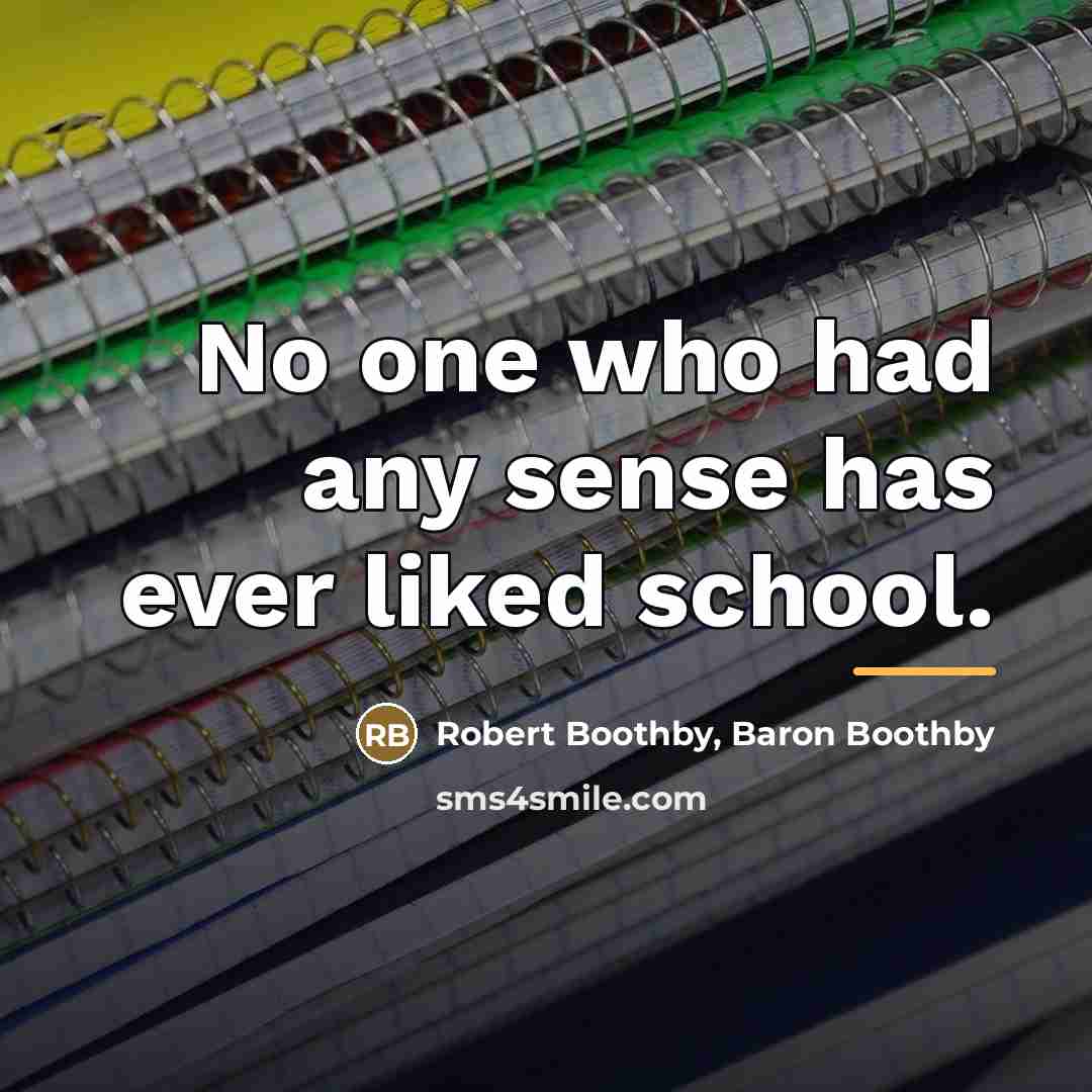“No one who had any sense has ever liked school.…” quote by Robert Boothby, Baron Boothby