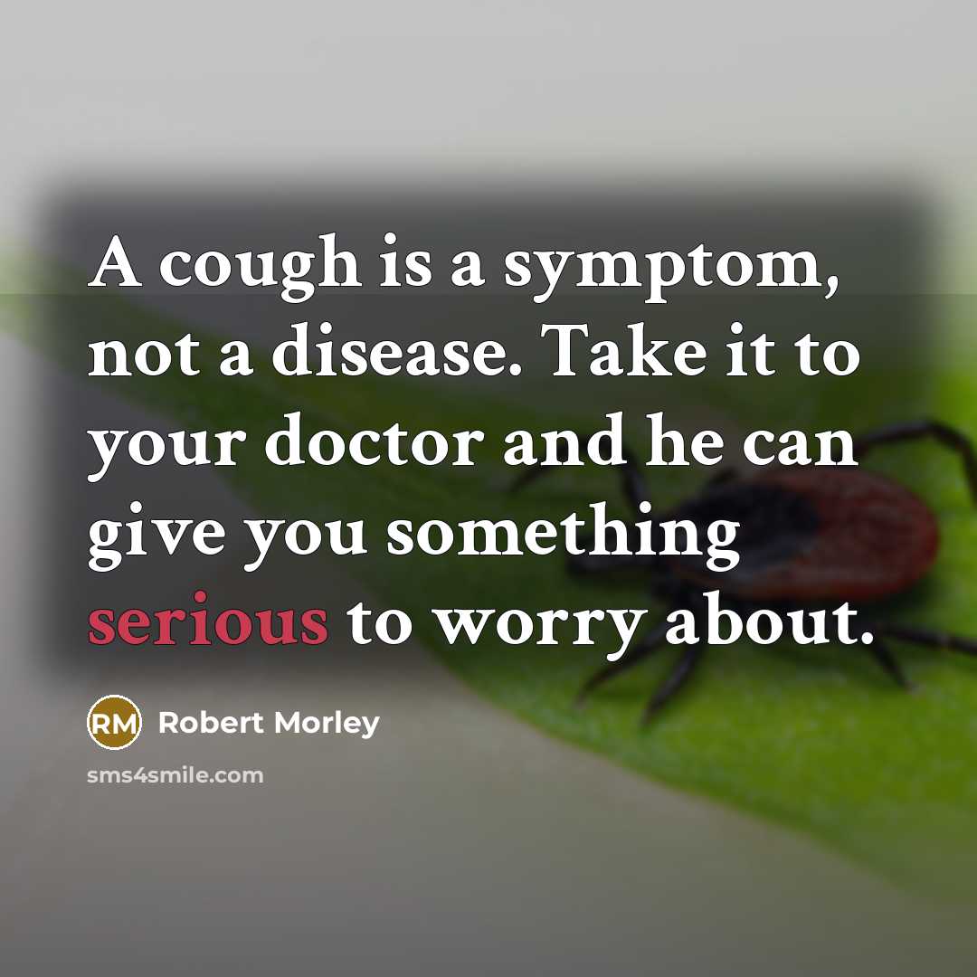 “A cough is a symptom, not a disease. Take it…” quote by Robert Morley